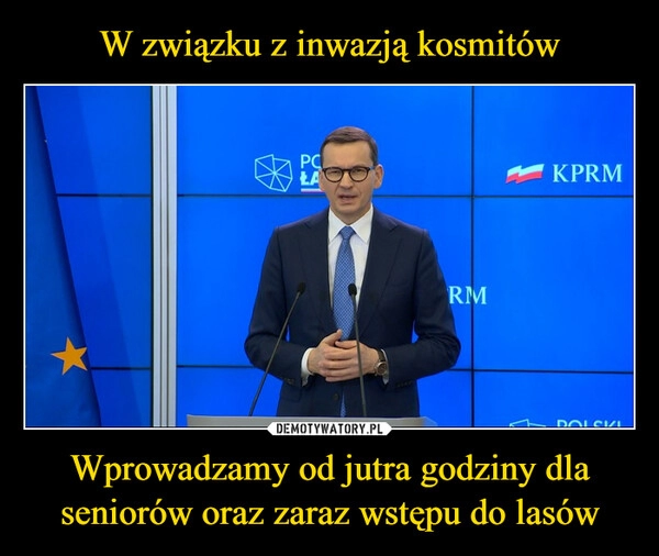 
    W związku z inwazją kosmitów Wprowadzamy od jutra godziny dla seniorów oraz zaraz wstępu do lasów