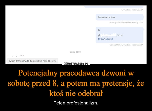 
    Potencjalny pracodawca dzwoni w sobotę przed 8, a potem ma pretensje, że ktoś nie odebrał