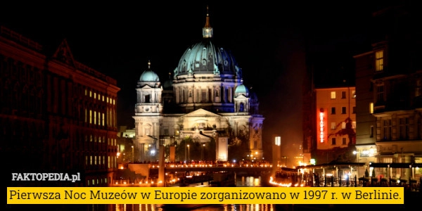 
    Pierwsza Noc Muzeów w Europie zorganizowano w 1997 r. w Berlinie.