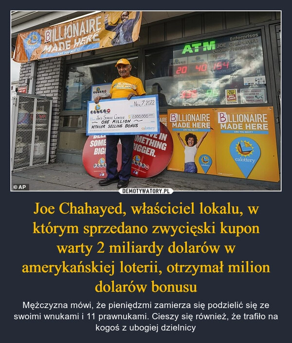 
    
Joe Chahayed, właściciel lokalu, w którym sprzedano zwycięski kupon warty 2 miliardy dolarów w amerykańskiej loterii, otrzymał milion dolarów bonusu 