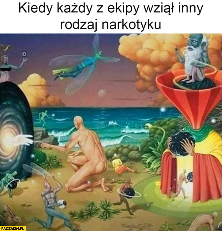 
    Kiedy każdy z ekipy wziął inny rodzaj narkotyku