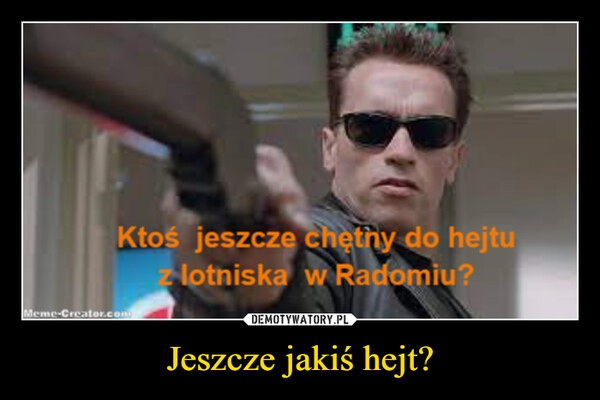 
    Jeszcze jakiś hejt?