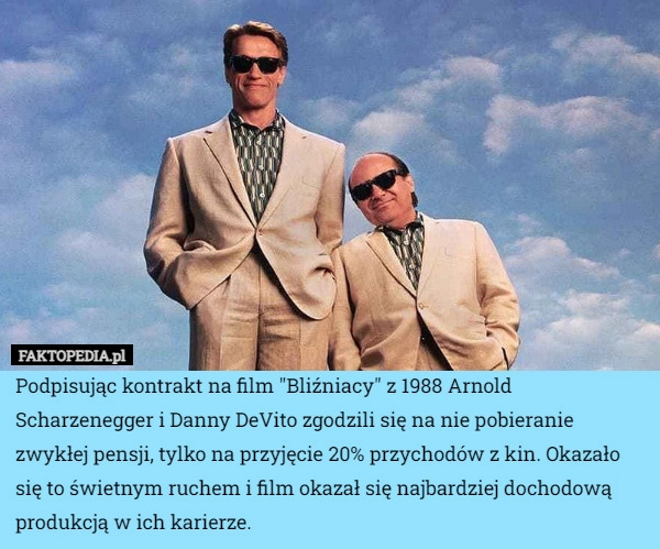 
    Podpisując kontrakt na film "Bliźniacy" z 1988 Arnold Scharzenegger