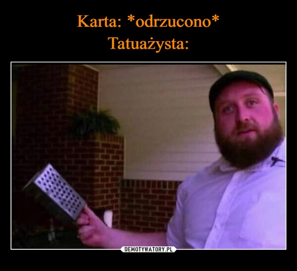 
    Karta: *odrzucono*
Tatuażysta: