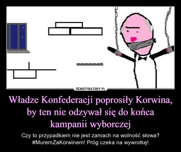 
    Władze Konfederacji poprosiły Korwina, by ten nie odzywał się do końca kampanii wyborczej