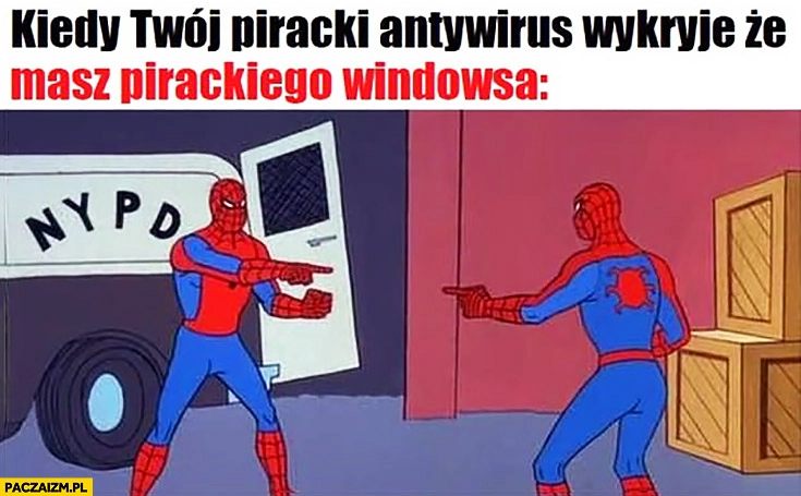 
    Spiderman kiedy Twój piracki antywirus wykryje, że masz pirackiego Windowsa