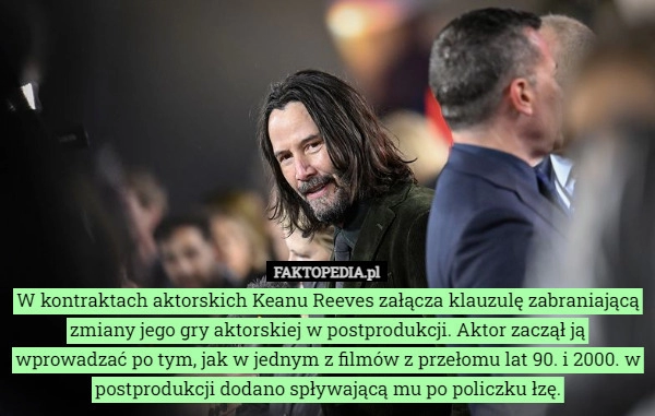 
    W kontraktach aktorskich Keanu Reeves załącza klauzulę zabraniającą zmiany