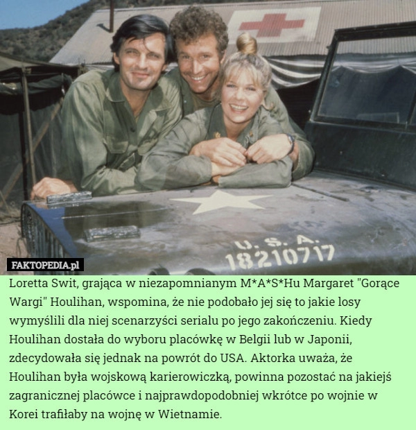 
    Loretta Swit, grająca w niezapomnianym M*A*S*Hu Margaret "Gorące Wargi"