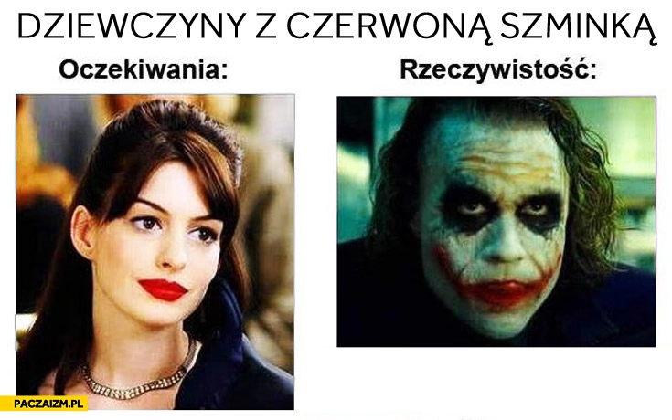 
    Dziewczyny z czerwoną szminką oczekiwania rzeczywistość Joker
