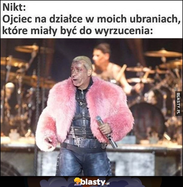 
    Nikt, ojciec na działce w moich ubraniach, które miały być do wyrzucenia Rammstein różowe futerko