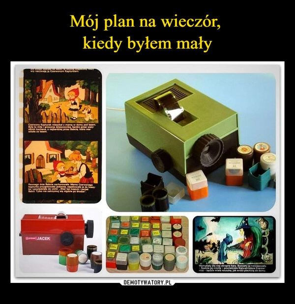 
    Mój plan na wieczór, 
kiedy byłem mały