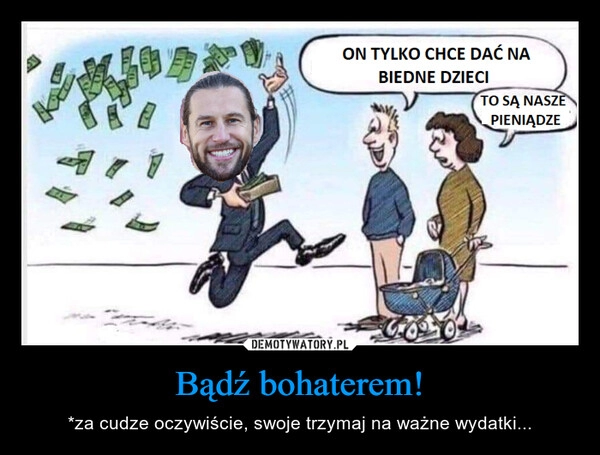 
    
Bądź bohaterem! 