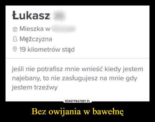 
    Bez owijania w bawełnę