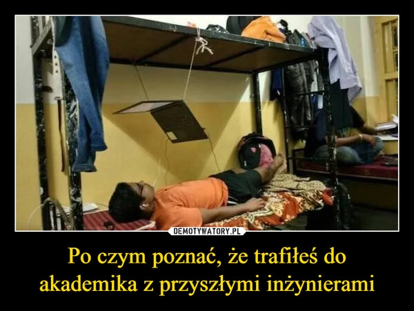 
    Po czym poznać, że trafiłeś do akademika z przyszłymi inżynierami