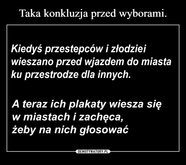 
    Taka konkluzja przed wyborami.