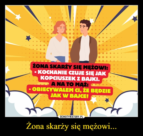 
    Żona skarży się mężowi...