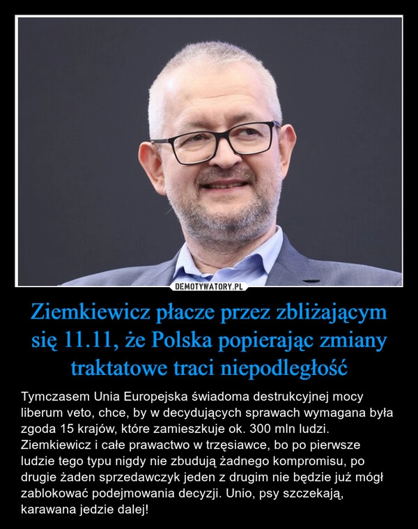 
    Ziemkiewicz płacze przez zbliżającym się 11.11, że Polska popierając zmiany traktatowe traci niepodległość