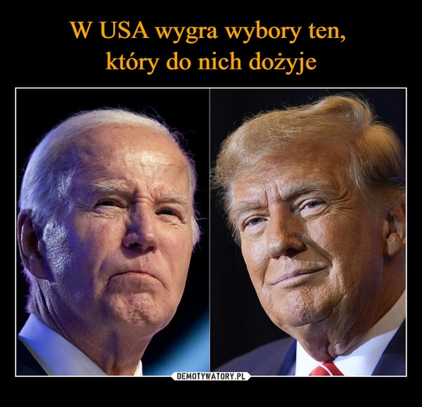 
    W USA wygra wybory ten, 
który do nich dożyje