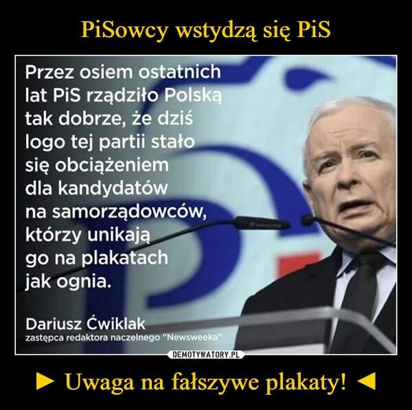 
    PiSowcy wstydzą się PiS ► Uwaga na fałszywe plakaty! ◄