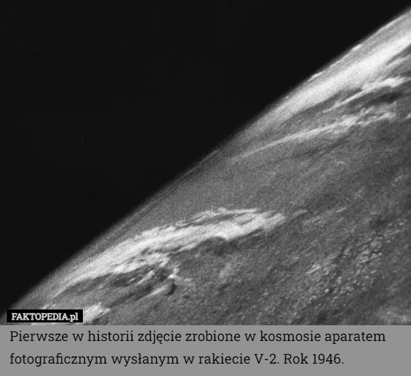 
    Pierwsze w historii zdjęcie zrobione w kosmosie aparatem fotograficznym