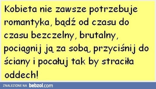 
    Nie zawsze potrzebujemy romantyka