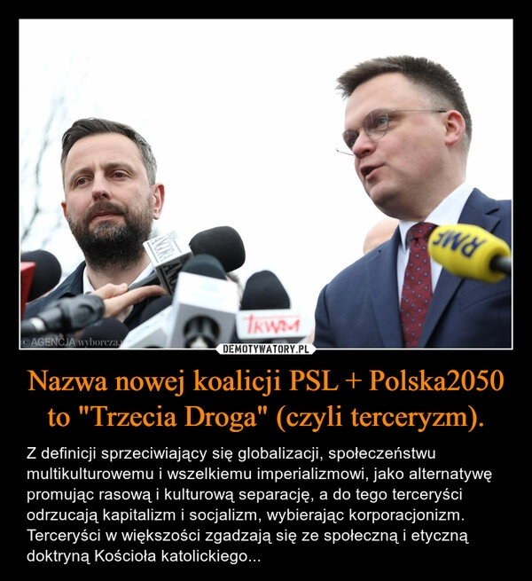 
    Nazwa nowej koalicji PSL + Polska2050 to "Trzecia Droga" (czyli terceryzm).