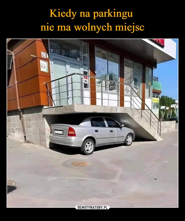 
    Kiedy na parkingu 
nie ma wolnych miejsc