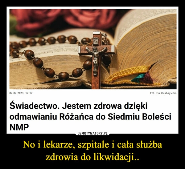 
    No i lekarze, szpitale i cała służba zdrowia do likwidacji..