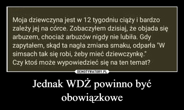 
    Jednak WDŻ powinno być obowiązkowe