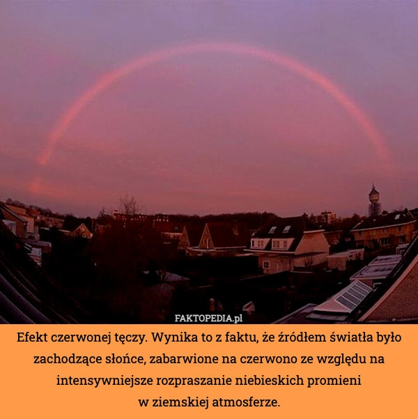 
    Efekt czerwonej tęczy. Wynika to z faktu, że źródłem światła było zachodzące