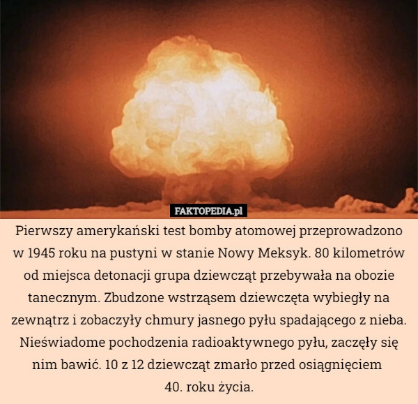 
    Pierwszy amerykański test bomby atomowej przeprowadzono w 1945 roku na pustyni