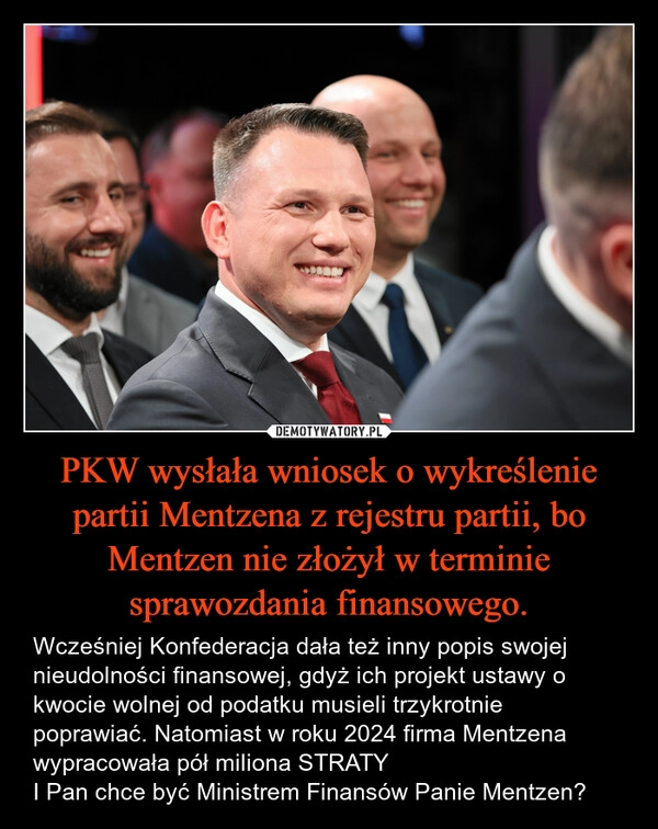 
    PKW wysłała wniosek o wykreślenie partii Mentzena z rejestru partii, bo Mentzen nie złożył w terminie sprawozdania finansowego.