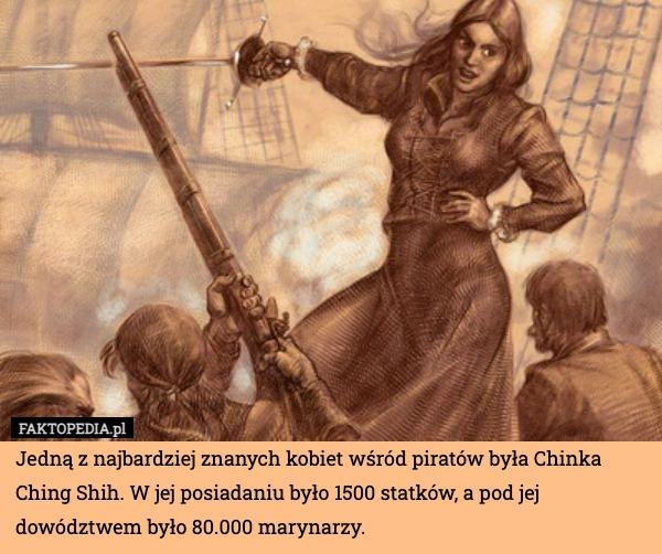 
    Jedną z najbardziej znanych kobiet wśród piratów była Chinka Ching Shih.