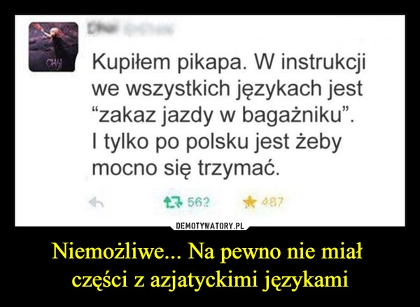 
    Niemożliwe... Na pewno nie miał 
części z azjatyckimi językami