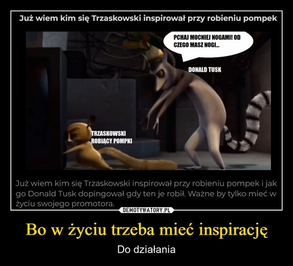 
    Bo w życiu trzeba mieć inspirację