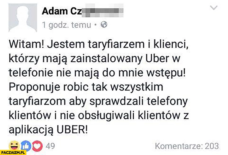 
    Jestem taryfiarzem i klienci którzy mają zainstalowany Uber nie mają do mnie wstępu, proponuję robić tak wszystkim taryfiarzom, aby sprawdzali telefony klientów. Post wpis na facebooku