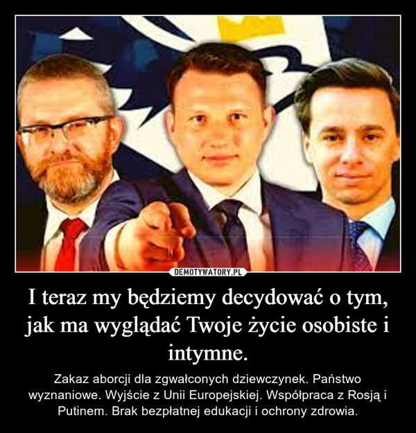 
    I teraz my będziemy decydować o tym, jak ma wyglądać Twoje życie osobiste i intymne.