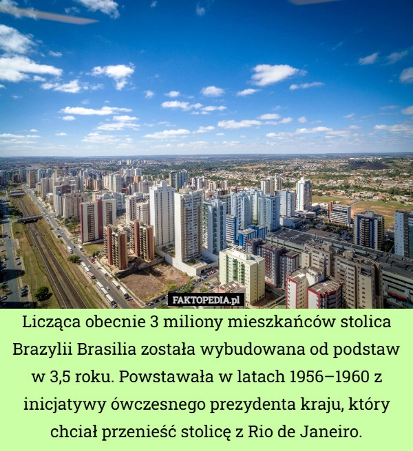 
    Licząca obecnie 3 miliony mieszkańców stolica Brazylii Brasilia została