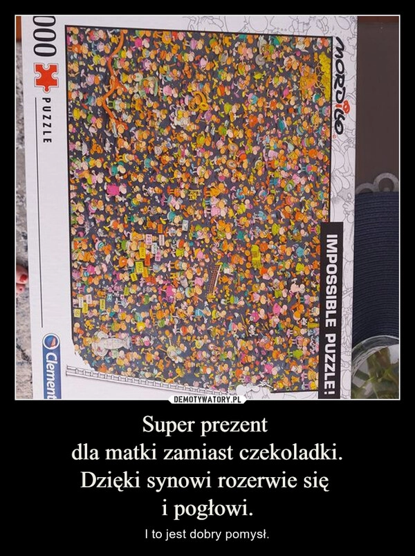 
    Super prezent 
dla matki zamiast czekoladki.
Dzięki synowi rozerwie się 
i pogłowi.