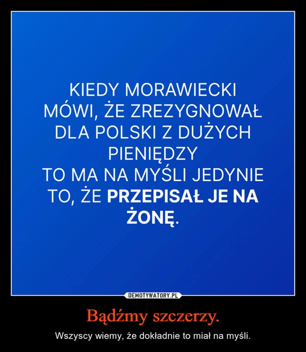 
    Bądźmy szczerzy.