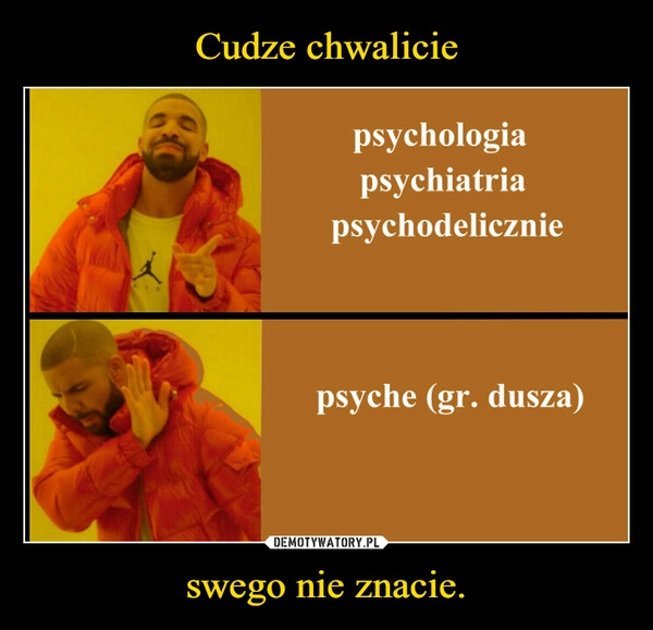 
    Cudze chwalicie swego nie znacie.