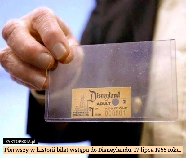 
    Pierwszy w historii bilet wstępu do Disneylandu. 17 lipca 1955 roku.