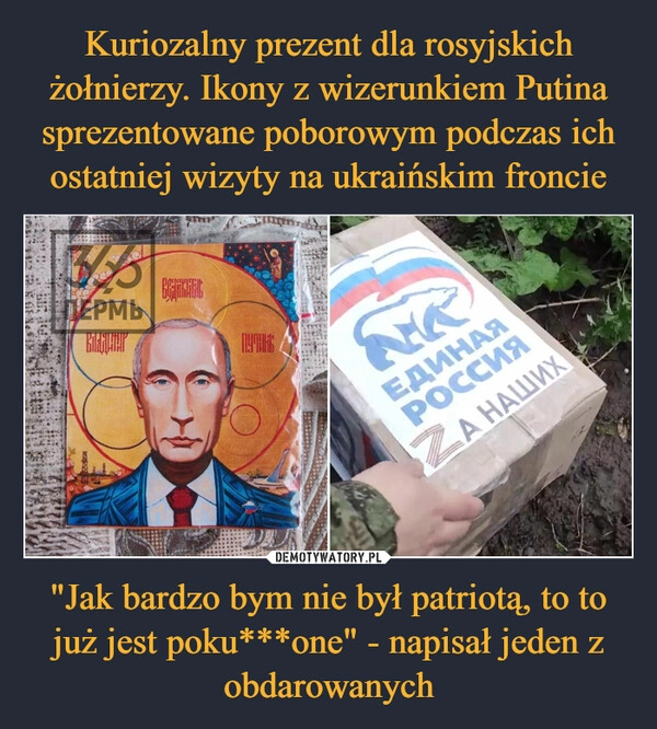 
    Kuriozalny prezent dla rosyjskich żołnierzy. Ikony z wizerunkiem Putina sprezentowane poborowym podczas ich ostatniej wizyty na ukraińskim froncie "Jak bardzo bym nie był patriotą, to to już jest poku***one" - napisał jeden z obdarowanych