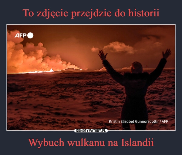 
    To zdjęcie przejdzie do historii Wybuch wulkanu na Islandii