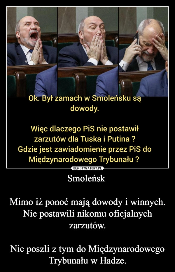 
    Smoleńsk 

Mimo iż ponoć mają dowody i winnych.
Nie postawili nikomu oficjalnych zarzutów.

Nie poszli z tym do Międzynarodowego Trybunału w Hadze.