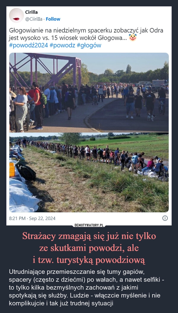 
    Strażacy zmagają się już nie tylko
ze skutkami powodzi, ale
i tzw. turystyką powodziową