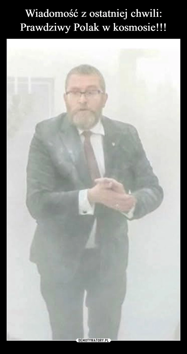 
    Wiadomość z ostatniej chwili:
Prawdziwy Polak w kosmosie!!!