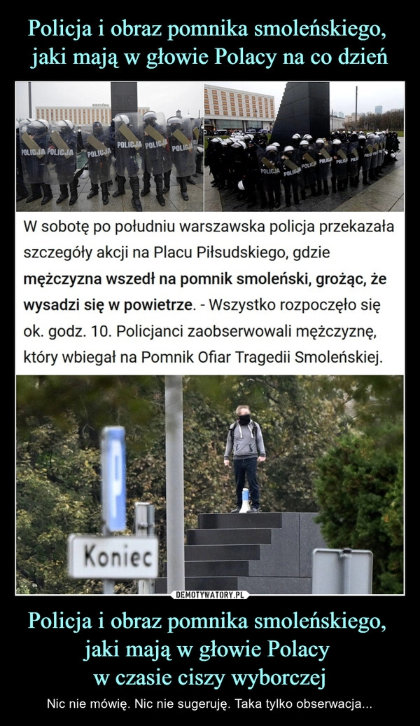 
    Policja i obraz pomnika smoleńskiego, 
jaki mają w głowie Polacy na co dzień Policja i obraz pomnika smoleńskiego, 
jaki mają w głowie Polacy 
w czasie ciszy wyborczej