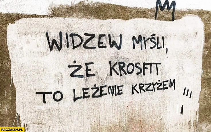 
    Widzew myśli, że krosfit to leżenie krzyżem crossfit