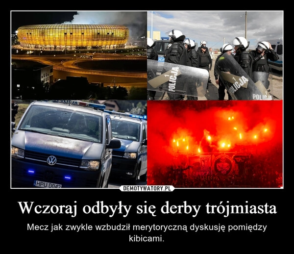 
    Wczoraj odbyły się derby trójmiasta